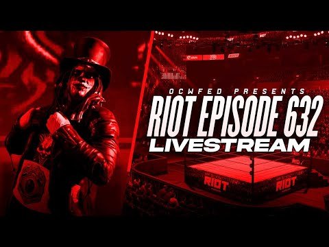 More information about "OCWFED: Riot 632 Livestream (w/Commentary)"